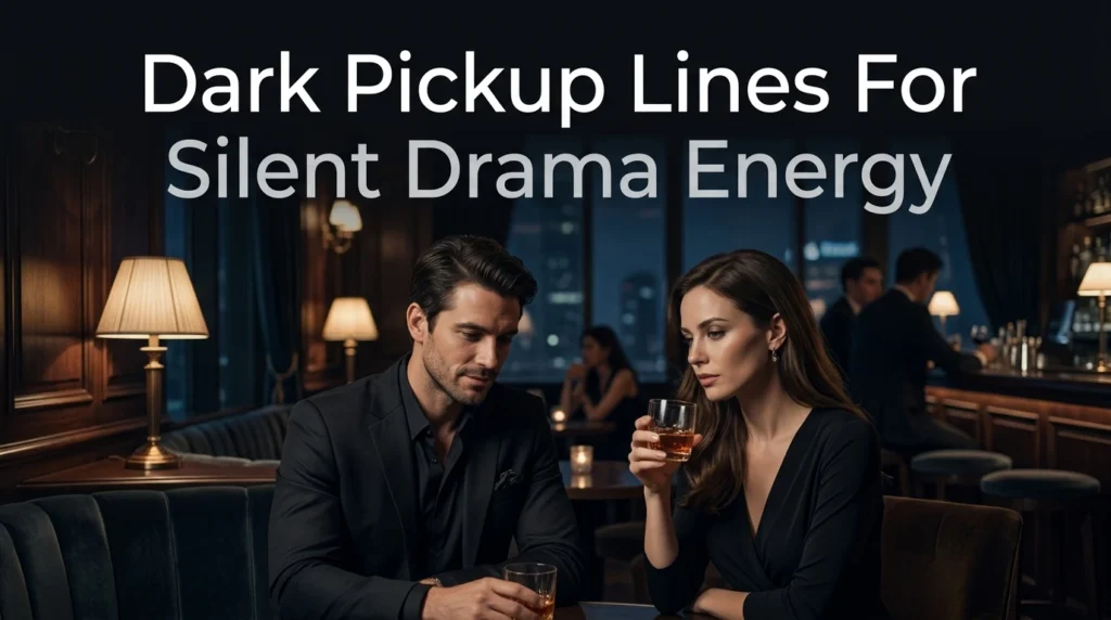 Dark Pickup Lines For Silent Drama Energy