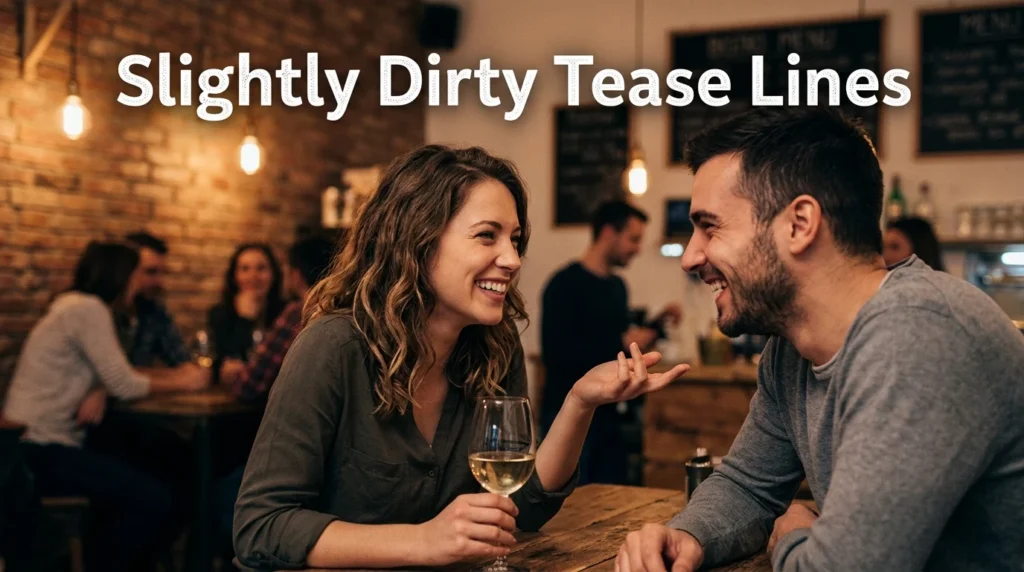 Slightly Dirty Tease Lines 