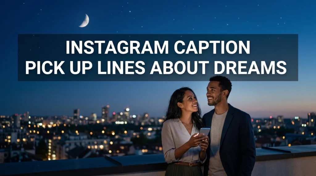 Instagram Caption Pick Up Lines About Dreams