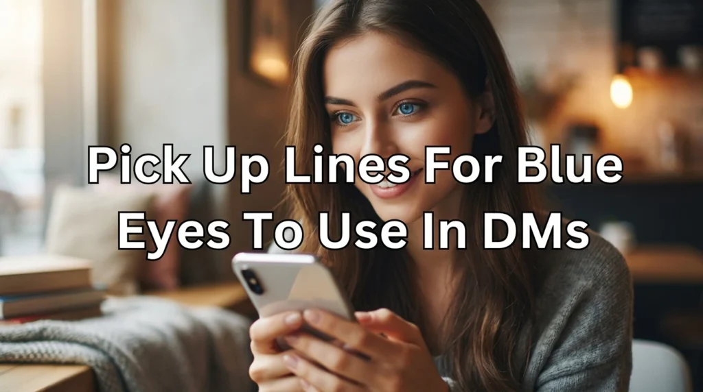 Pick Up Lines For Blue Eyes To Use In DMs