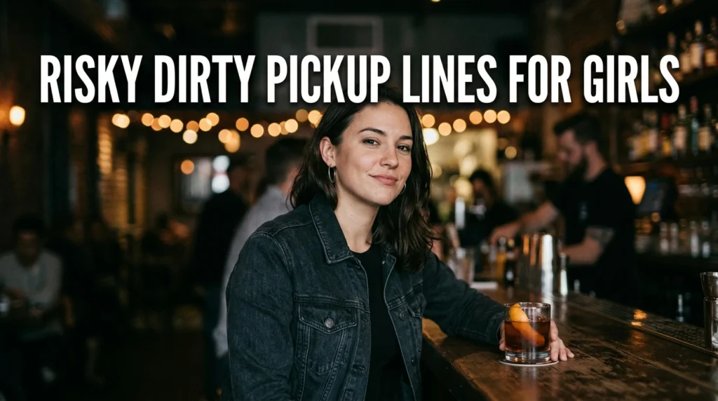 Risky Dirty Pickup Lines For Girls
