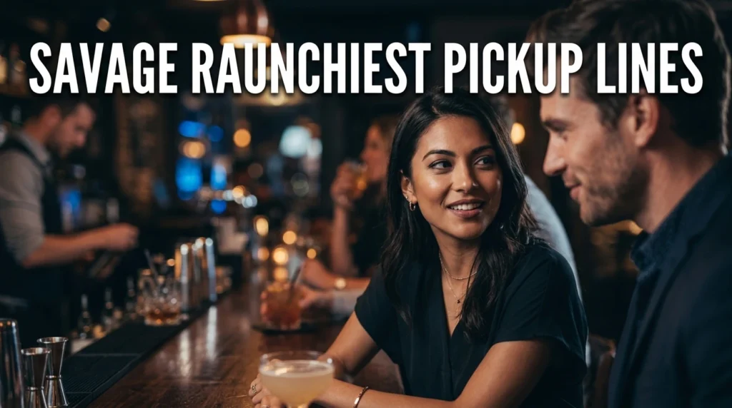 Savage Raunchiest Pickup Lines