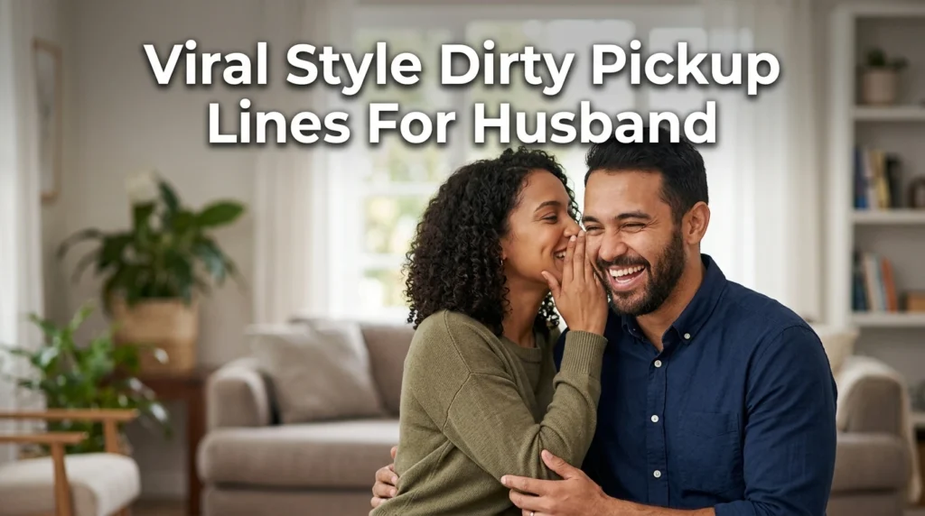 Viral Style Dirty Pickup Lines For Husband