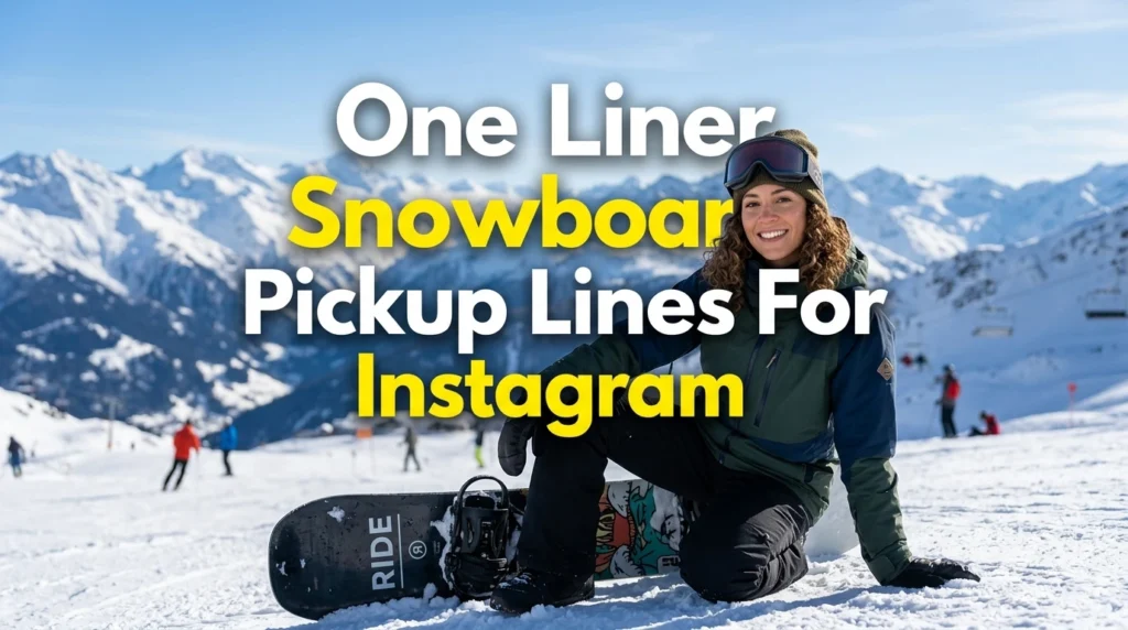 One Liner Snowboard Pickup Lines For Instagram