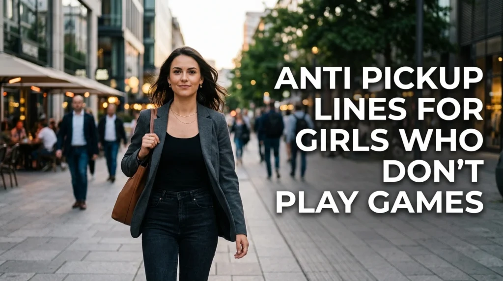 Anti Pickup Lines For Girls Who Don't Play Games