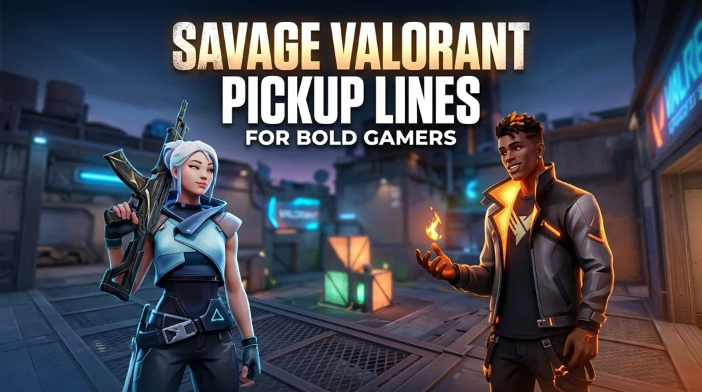 Savage Valorant Pickup Lines For Bold Gamers