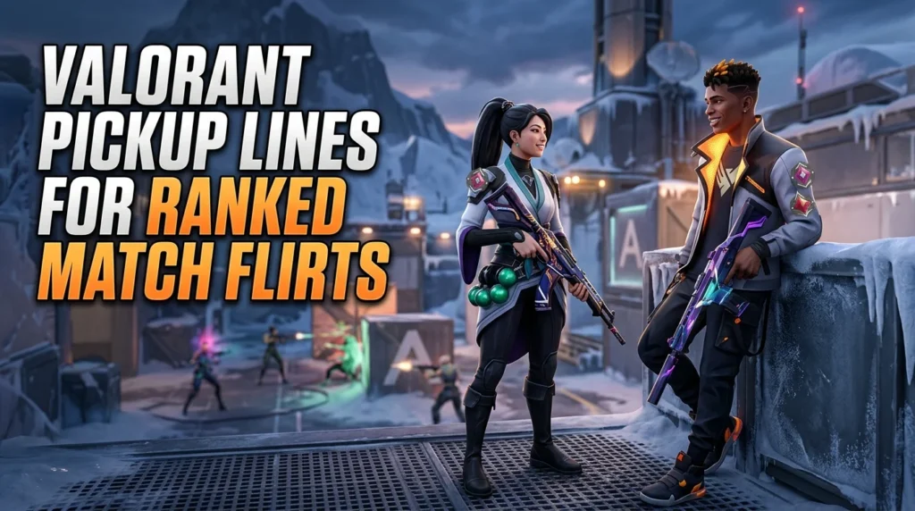 Valorant Pickup Lines For Ranked Match Flirts