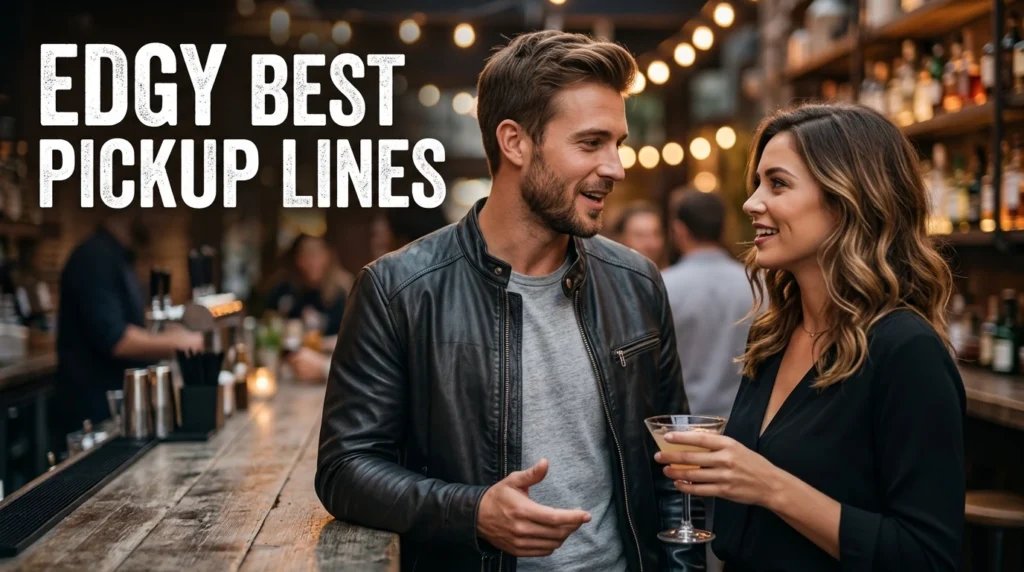 Edgy Best Pickup Lines